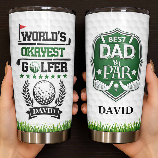 World's Okayest Golfer Best Dad By Par With Golf Ball And Clubs - Personalized Custom Stainless Steel Tumbler 20oz 30oz - DAD301_TB