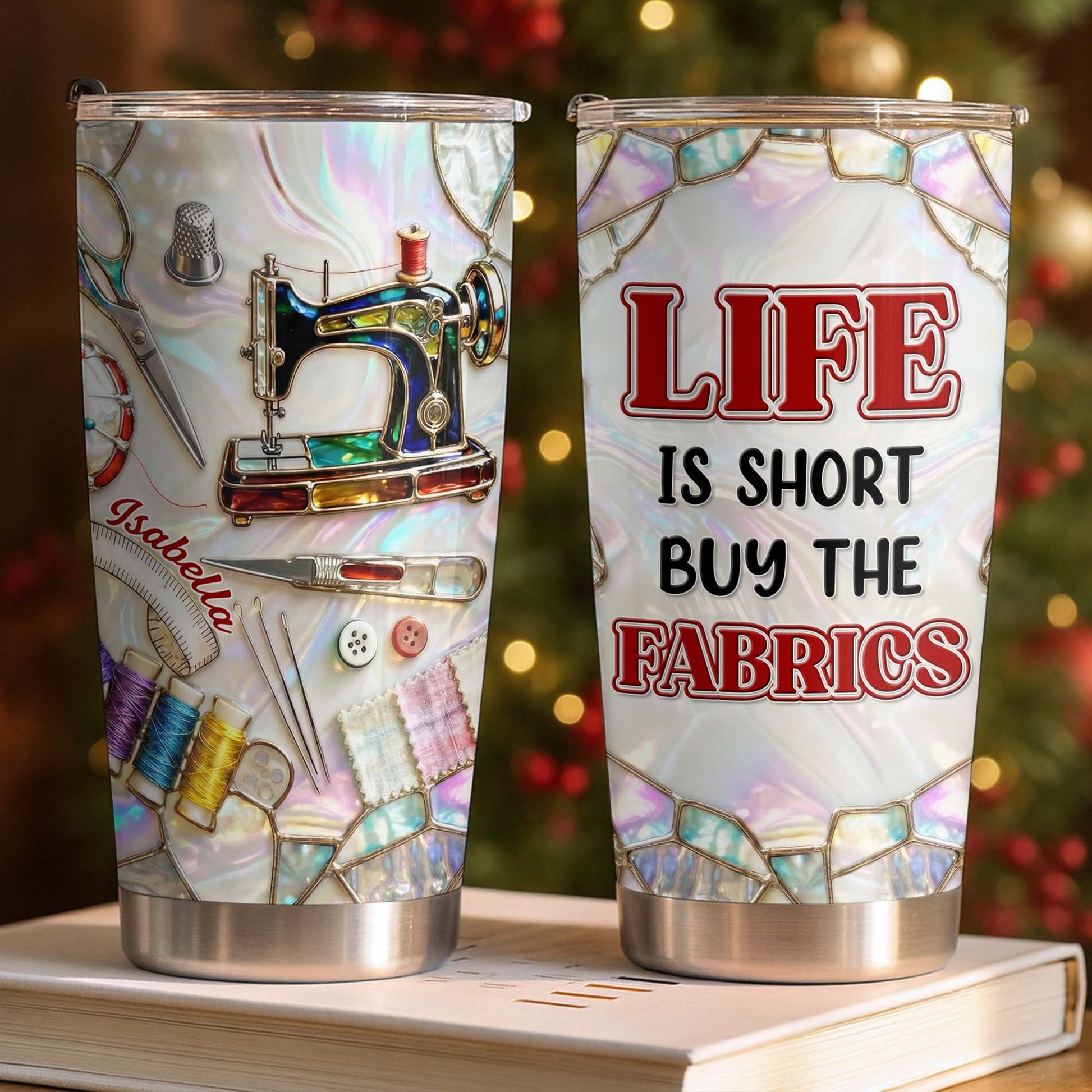 Life Is Short Buy The Fabrics, Sewing Crafts Design - Personalized Custom Stainless Steel Tumbler 20oz 30oz - HAND008_TB