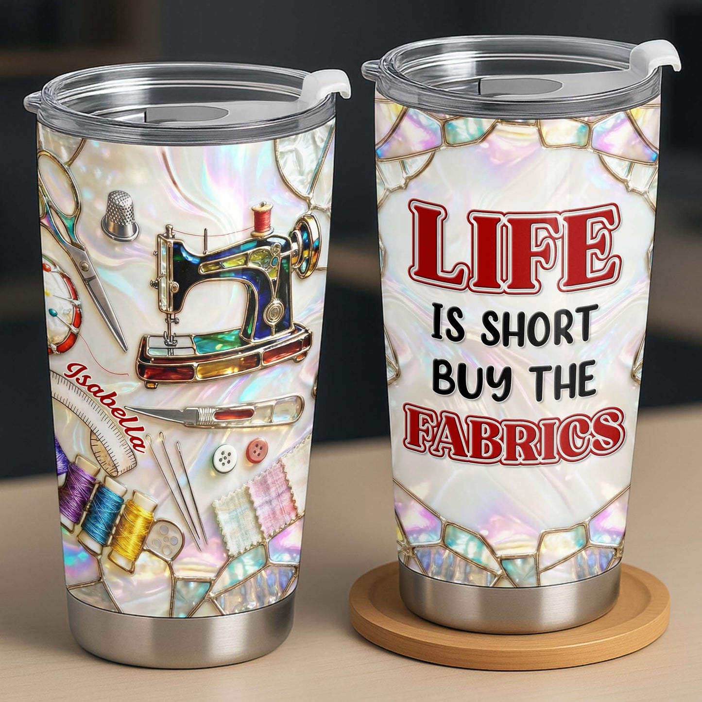 Life Is Short Buy The Fabrics, Sewing Crafts Design - Personalized Custom Stainless Steel Tumbler 20oz 30oz - HAND008_TB