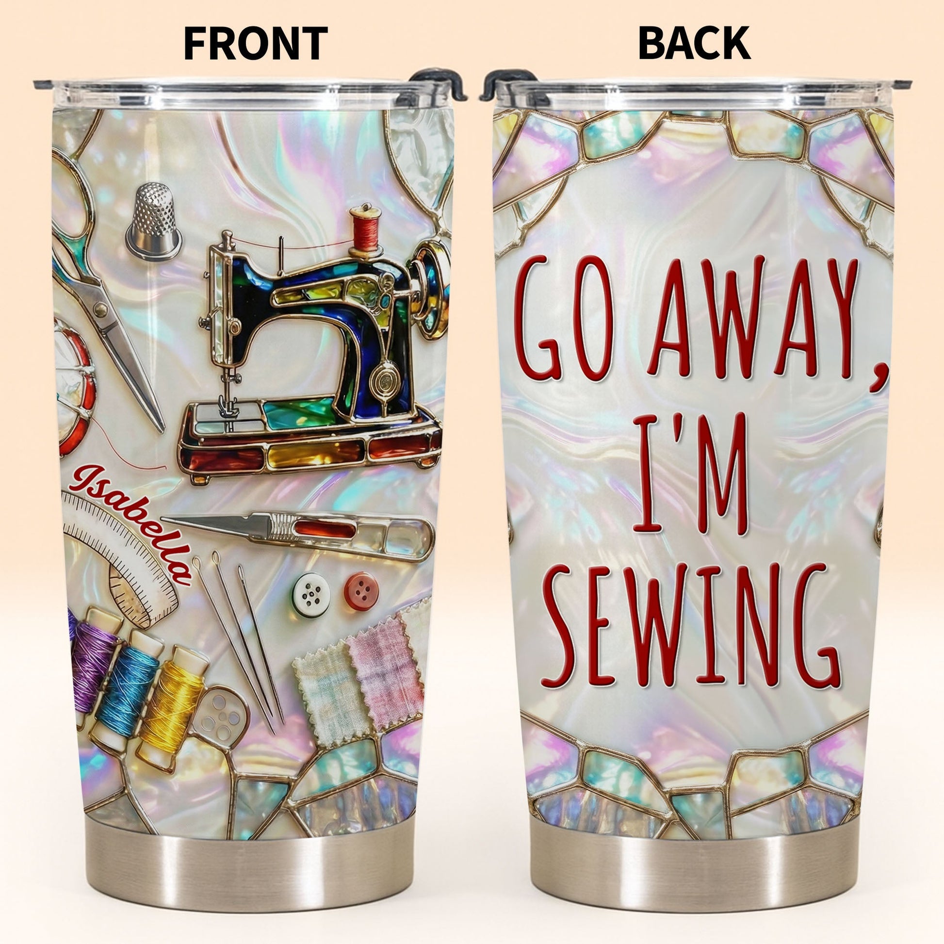 Go Away I'm Sewing With Sewing Machine And Crafts - Personalized Custom Stainless Steel Tumbler 20oz 30oz - HAND012_TB