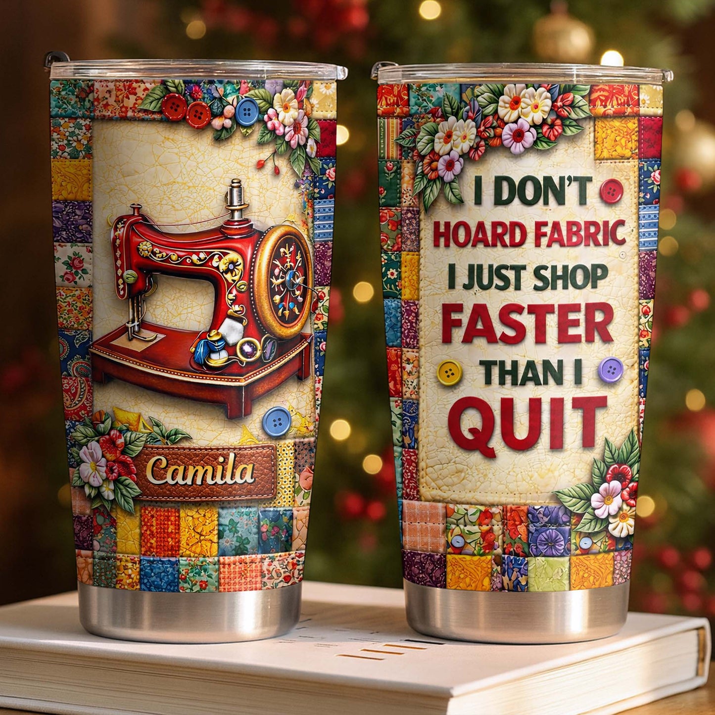 I Don't Hoard Fabric Shop Faster Sewing Machine Patchwork Flowers - Personalized Custom Stainless Steel Tumbler 20oz 30oz - JBS196_TB