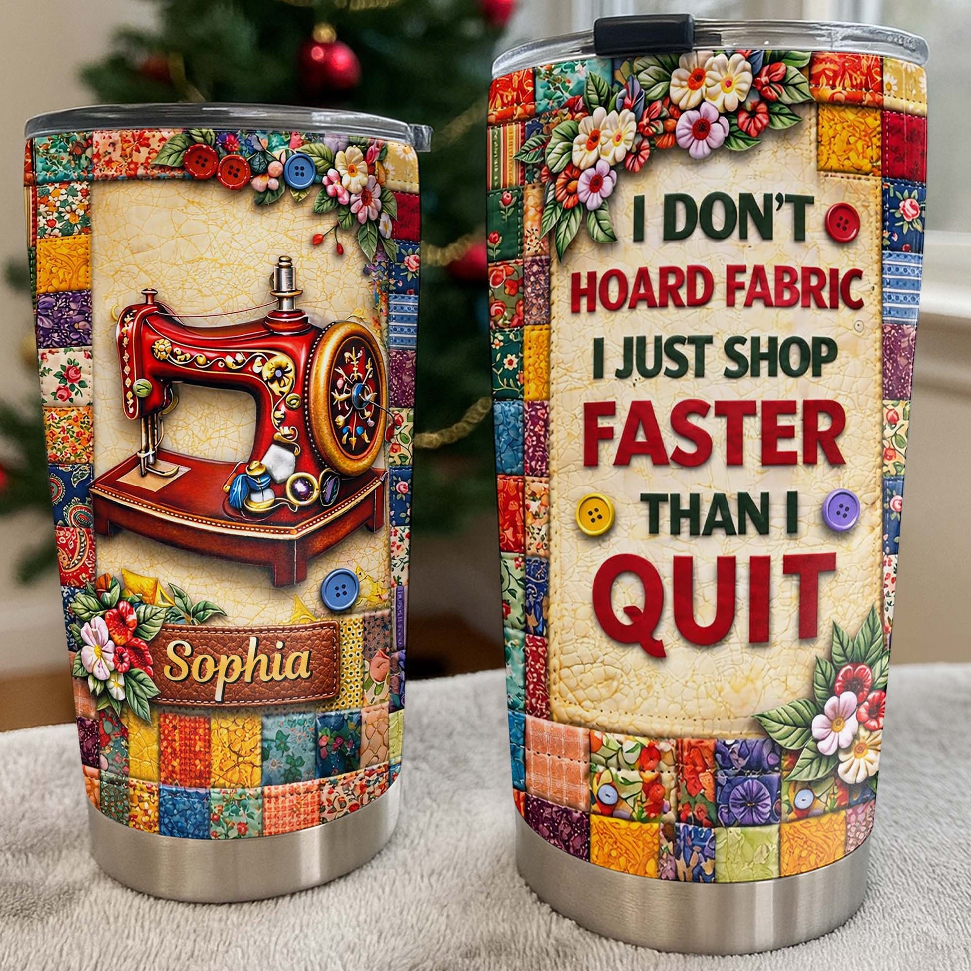 I Don't Hoard Fabric Shop Faster Sewing Machine Patchwork Flowers - Personalized Custom Stainless Steel Tumbler 20oz 30oz - JBS196_TB