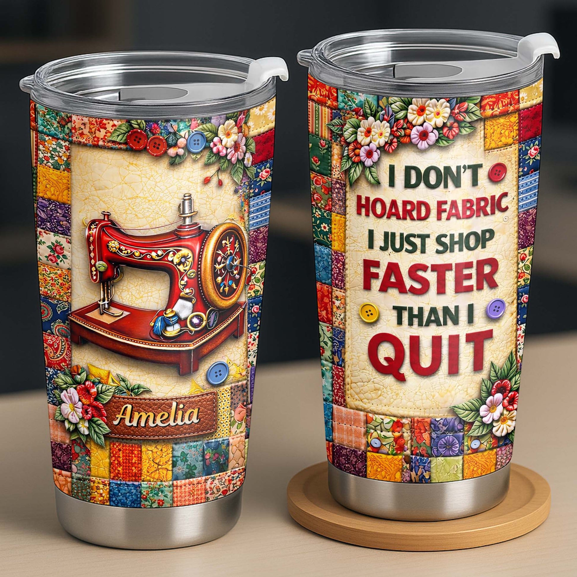 I Don't Hoard Fabric Shop Faster Sewing Machine Patchwork Flowers - Personalized Custom Stainless Steel Tumbler 20oz 30oz - JBS196_TB